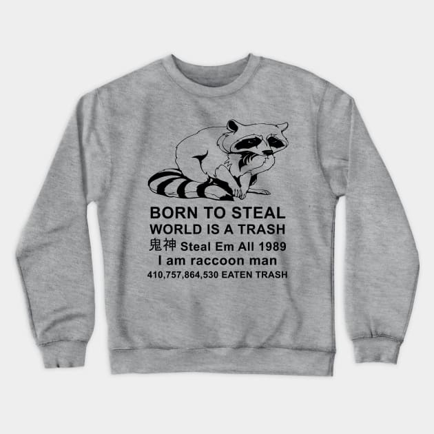 Born To Steal World Is A Trash - Raccoon Meme Crewneck Sweatshirt by SpaceDogLaika